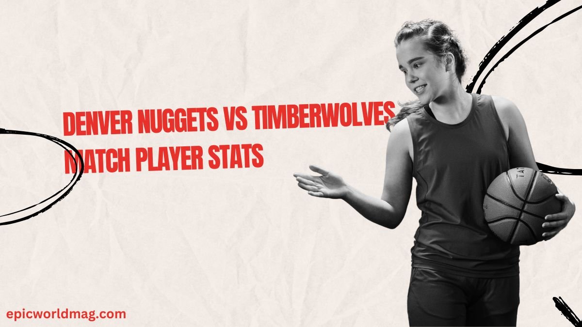 Denver Nuggets vs Timberwolves Match Player Stats